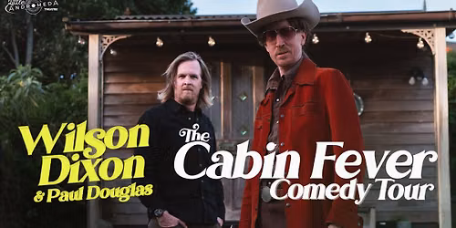 Wilson Dixon & Paul Douglas The Cabin Fever Comedy Tour