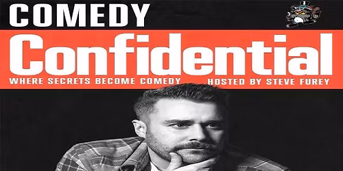 Comedy Confidential featuring Steve Furey & more!