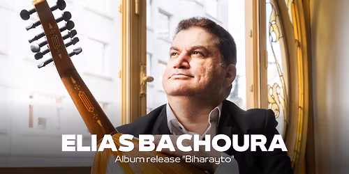 Elias Bachoura | Album release "Biharayto"