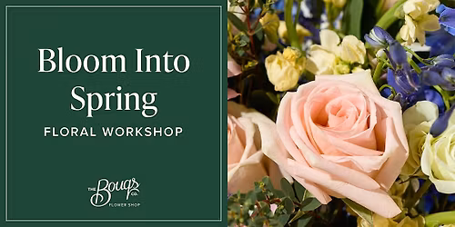 Bloom Into Spring Floral Workshop