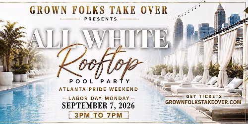 ABPW Presents: GROWN FOLKS TAKEOVER- Monday ALL WHITE ROOFTOP POOL PARTY