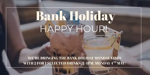 Bank Holiday Happy Hour! 