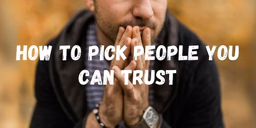 How to Pick People you Can Trust