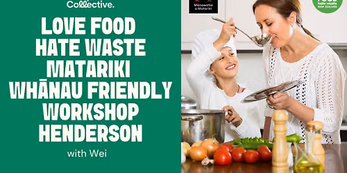 Free Love Food Hate Waste \u2013 Matariki Wh\u0101nau Friendly Workshop \u2013 Henderson
