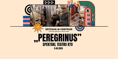 Spektakl plenerowy \u201ePeregrinus\u201d Teatru KTO | ESTRADA W CENTRUM