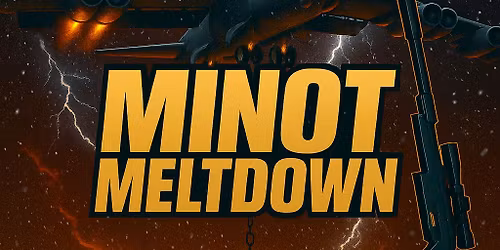 MINOT MELTDOWN