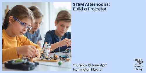 STEM Afternoons: Build a Projector - Mornington Library