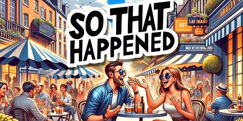 So That Happened - Improv Comedy (28 Nov)