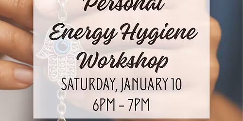 Personal Energy Hygiene Workshop with Deidre