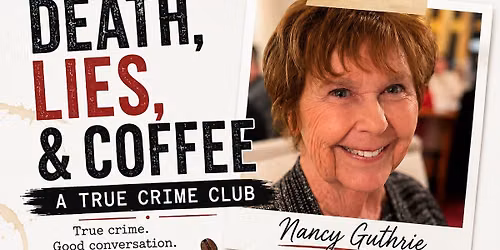 Death, Lies, & Coffee: A True Crime Club - Nancy Guthrie