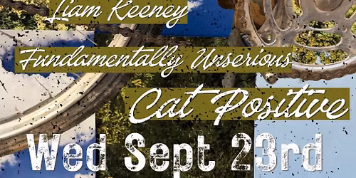 All Ages Original Music: Cat Positive (Bellingham, WA), Liam Keeney, X Pulse,Fundamentally Unserious