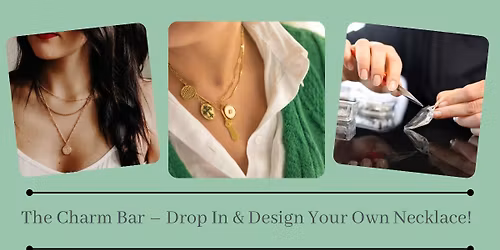 Galentine\u2019s, Date or BFF The Charm Bar \u2013 Drop In & Design Your Own Necklace or Bracelet!