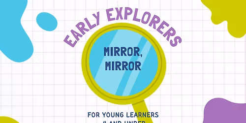 Early Explorers: Mirror, Mirror