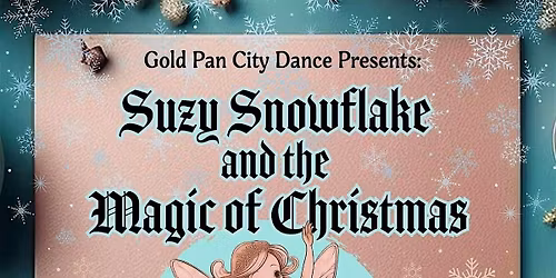 Gold Pan City Dance Presents: Suzy Snowflake & the Magic of Christmas