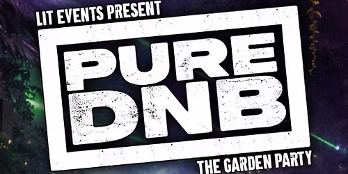 LIT EVENTS presents PURE DNB Garden Party