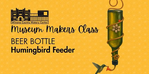 Museum Makers Class: Beer Bottle Hummingbird Feeder