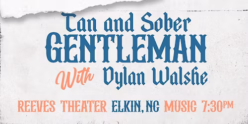 Tan & Sober Gents w\/ Dylan Walshe at Reeves Theater