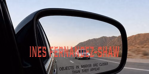 Vernissage Ines Fernandez-Shaw: Objects in Mirror Are Closer Than They Appear