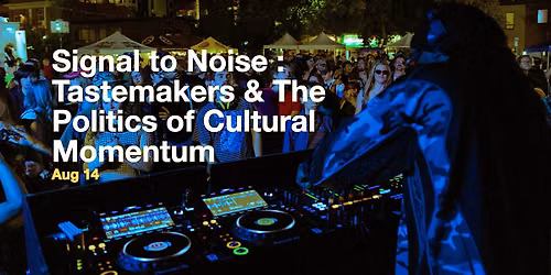Signal to Noise: Tastemakers & The Politics of Cultural Momentum