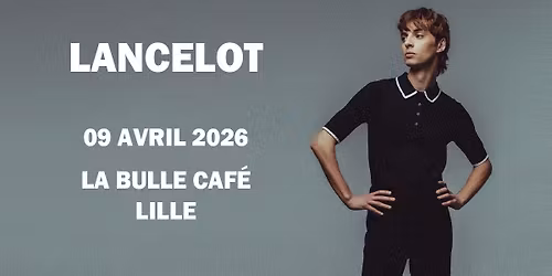 Lancelot - La Bulle Caf\u00e9, Lille - 09.04.2026