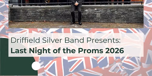 Driffield Silver Band Presents: Last Night Of The Proms 2026