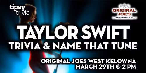 West Kelowna: Original Joes - Swiftie Name That Tune & Trivia - Mar 29, 2pm