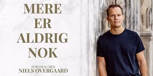Mere er aldrig nok - foredrag med Niels Overgaard | Ballerup
