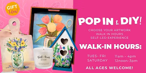 POP-IN & DIY Painting! Daytime Walk-In Hours ALL AGES WELCOME