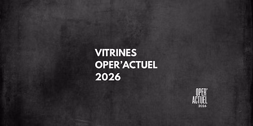 VITRINES \u2014 OPER\u2019ACTUEL 2026