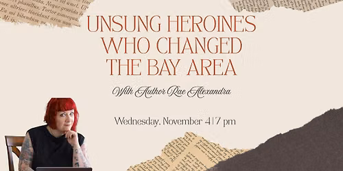 Unsung Heroines Who Changed the Bay Area with Author Rae Alexandra