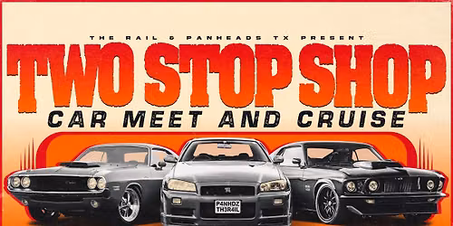 TWO STOP SHOP CAR MEET AT PAN HEADS TX & THE RAIL IN FORT WORTH