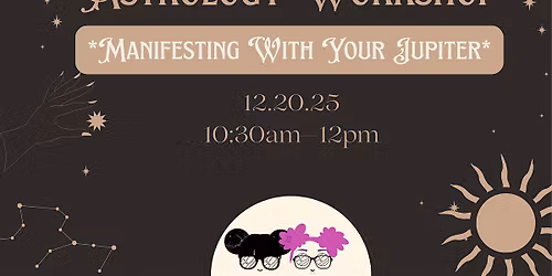 Astrology Workshop: Manifesting With Your Jupiter