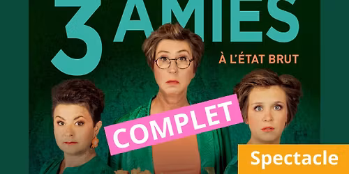 Spectacle : 3 amies - À l'état brut COMPLET