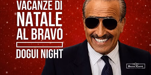 VACANZE DI NATALE AL BRAVO \/ DOGUI NIGHT