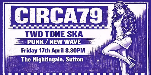TWO TONE SKA, NEW WAVE & PUNK: CIRCA79 Live @ The Nightingale, Sutton. APR 17. Madness, Blondie, Jam