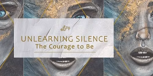 Unlearning Silence: The Courage to Be | An Exhibition by Larissa Padgett