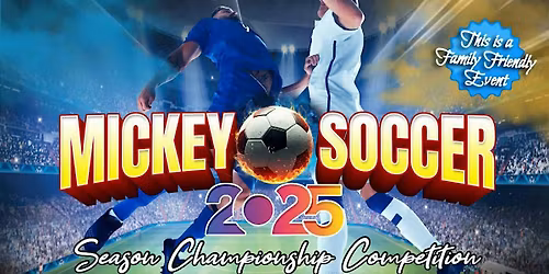 Mickey Soccer 2025 Season Championship, Sunday December 7th at 1pm to 8pm