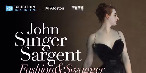 Exhibition on Screen \u2013 John Singer Sargent: Fashion & Swagger