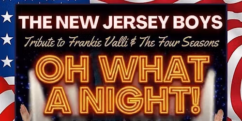 the New Jersey Boys.  A Tribute to Frankie Valli and the Four Seasons