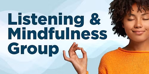 Listening & Mindfulness Group