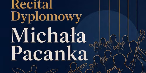 Recital Dyplomowy Micha\u0142a Pacanka