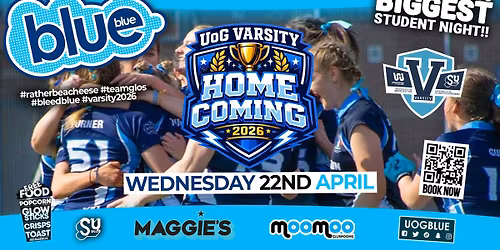 Blue &amp; Blue Wednesdays \ud83d\udc99 UOG VARSITY HOMECOMING OFFICIAL FINALE! \ud83d\udc99 Gloucestershire\u2019s Biggest Student Night! \ud83e\udd2f