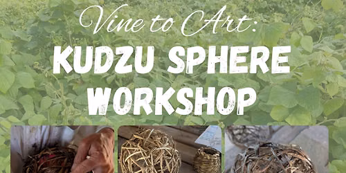 Vine to Art: Kudzu Sphere Workshop