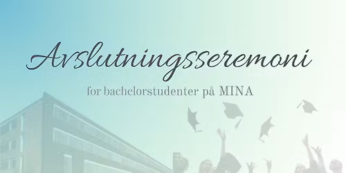 Avslutningsseremoni for bachelorstudenter MINA 2026