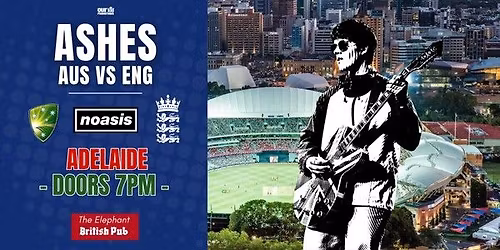 AUS v ENG Ashes Pre-Game Get Together with NOASIS - ADELAIDE - 16th Dec - Elephant British Pub
