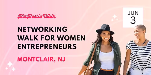 Women Entrepreneurs Networking Walk \u2726 Montclair, NJ