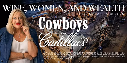 Wine Women and Wealth at Cowboys & Cadillacs!