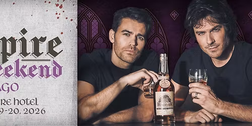 Vampire Fan Weekend - Meet Ian Somerhalder and Paul Wesley - Chicago, IL