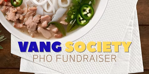 Vang Society Pho Fundraiser
