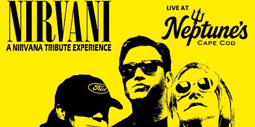 Nirvani - A Nirvana Tribute Experience - Live at Neptune's Cape Cod